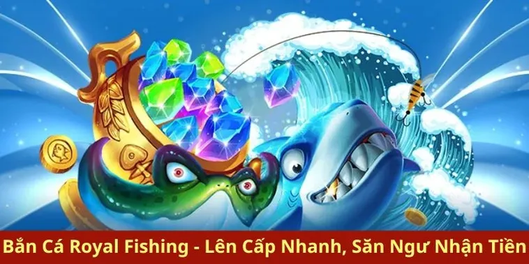 Bí Quyết Săn Thưởng Lớn Với Bắn Cá Royal Fishing Tại 99OK